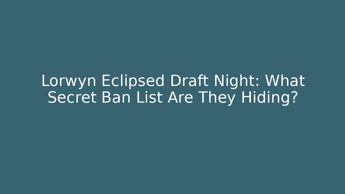Lorwyn Eclipsed Draft Night: What Secret Ban List Are They Hiding?