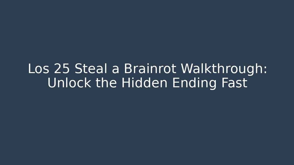 Los 25 Steal a Brainrot Walkthrough: Unlock the Hidden Ending Fast