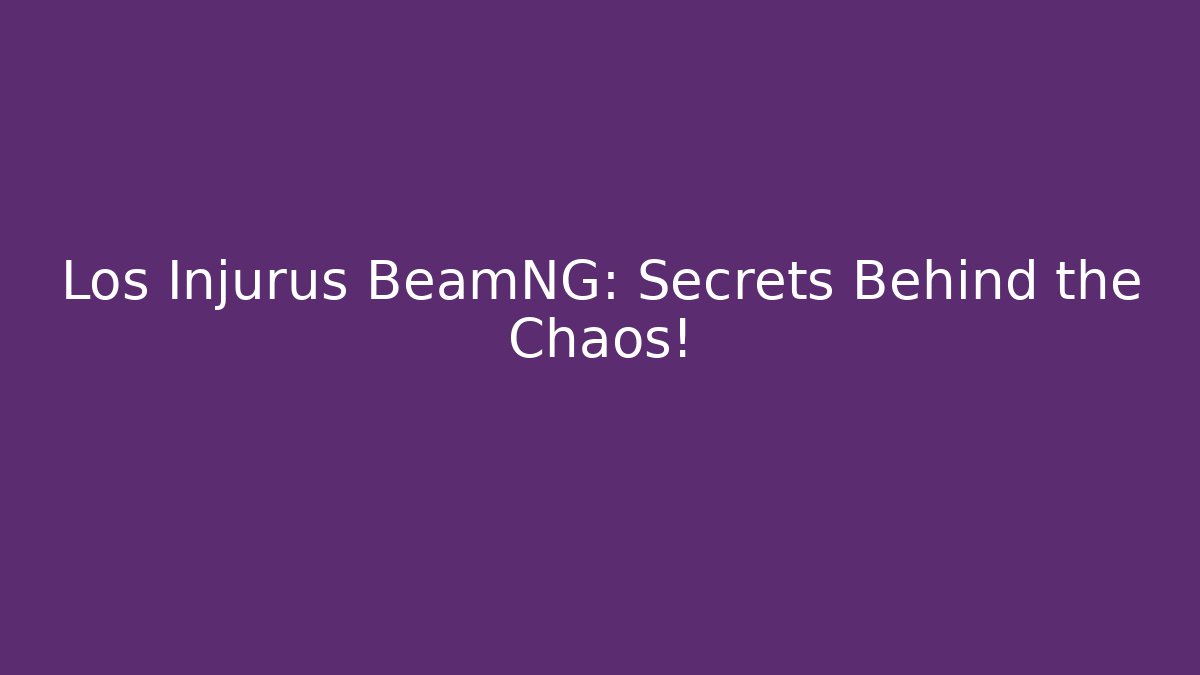 Los Injurus BeamNG: Secrets Behind the Chaos!