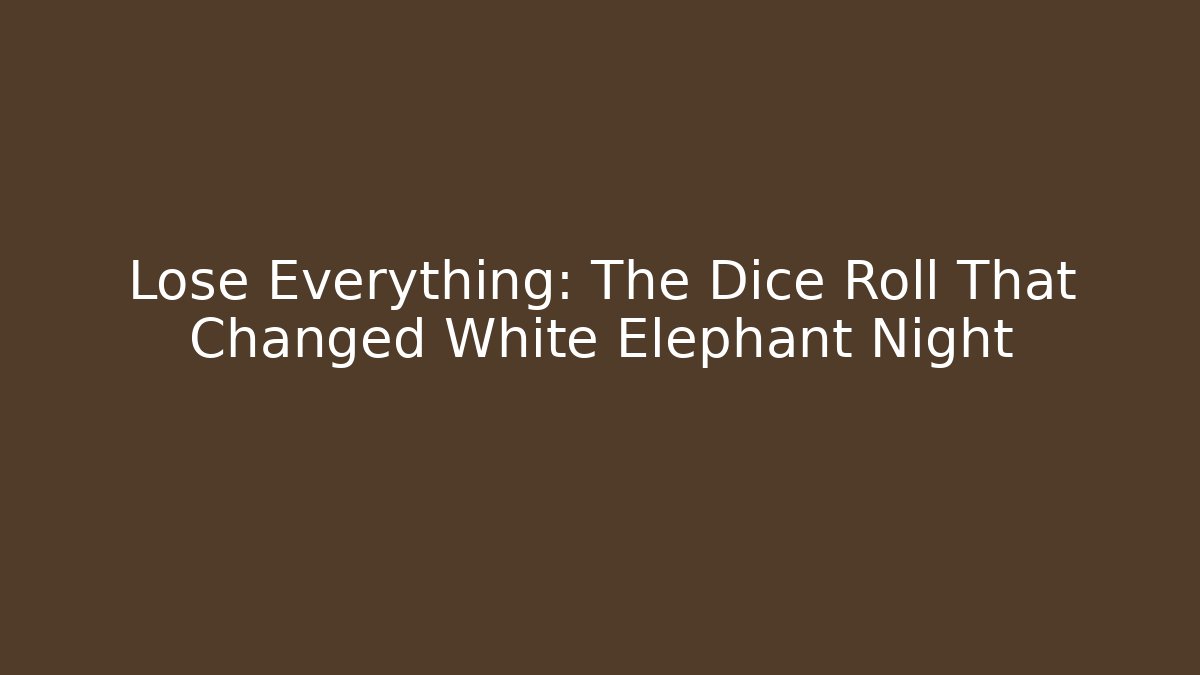 Lose Everything: The Dice Roll That Changed White Elephant Night