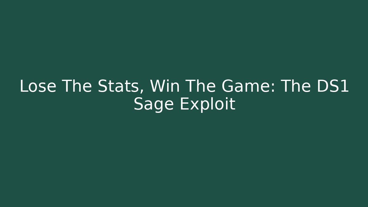 Lose The Stats, Win The Game: The DS1 Sage Exploit