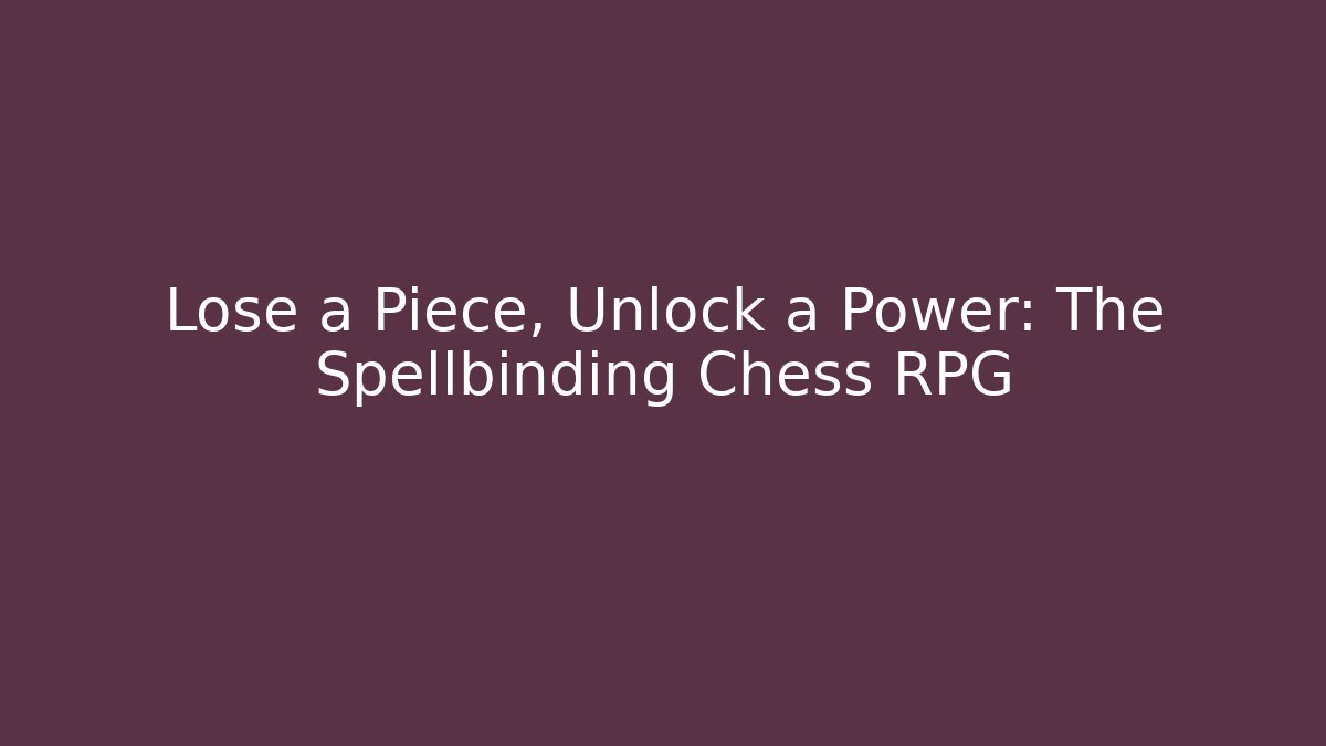 Lose a Piece, Unlock a Power: The Spellbinding Chess RPG