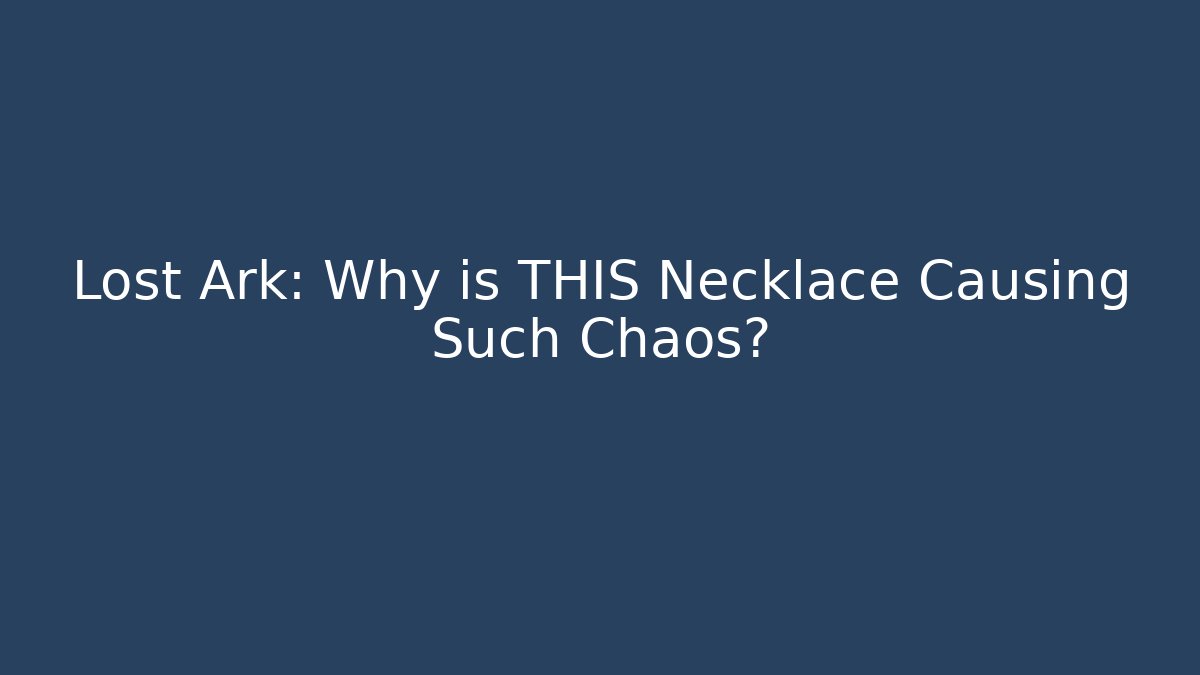 Lost Ark: Why is THIS Necklace Causing Such Chaos?