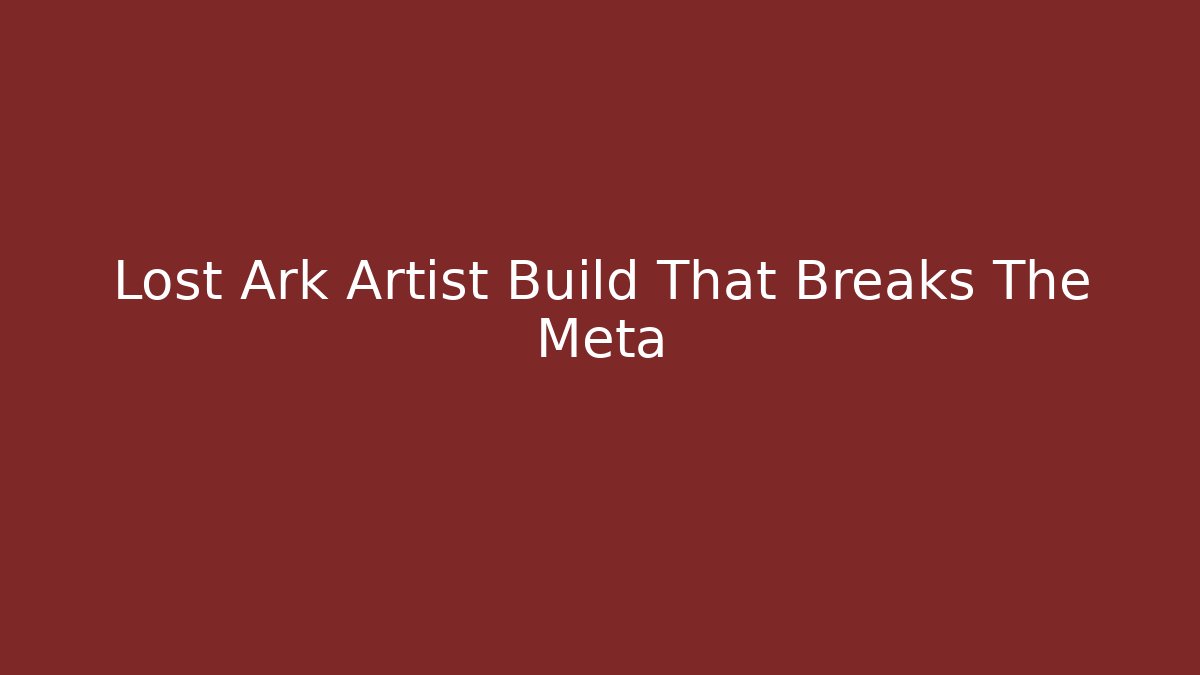 Lost Ark Artist Build That Breaks The Meta - Método de Aprovação