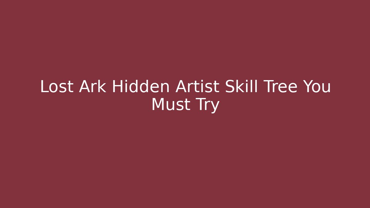 Lost Ark Hidden Artist Skill Tree You Must Try - Método de Aprovação