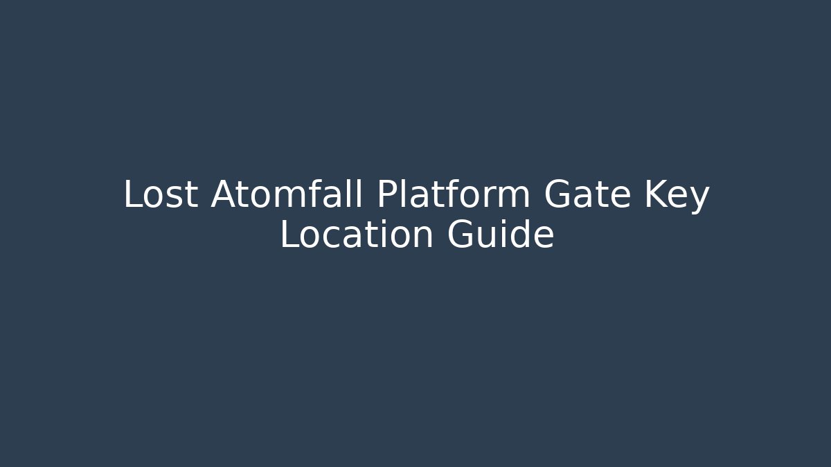 Lost Atomfall Platform Gate Key Location Guide