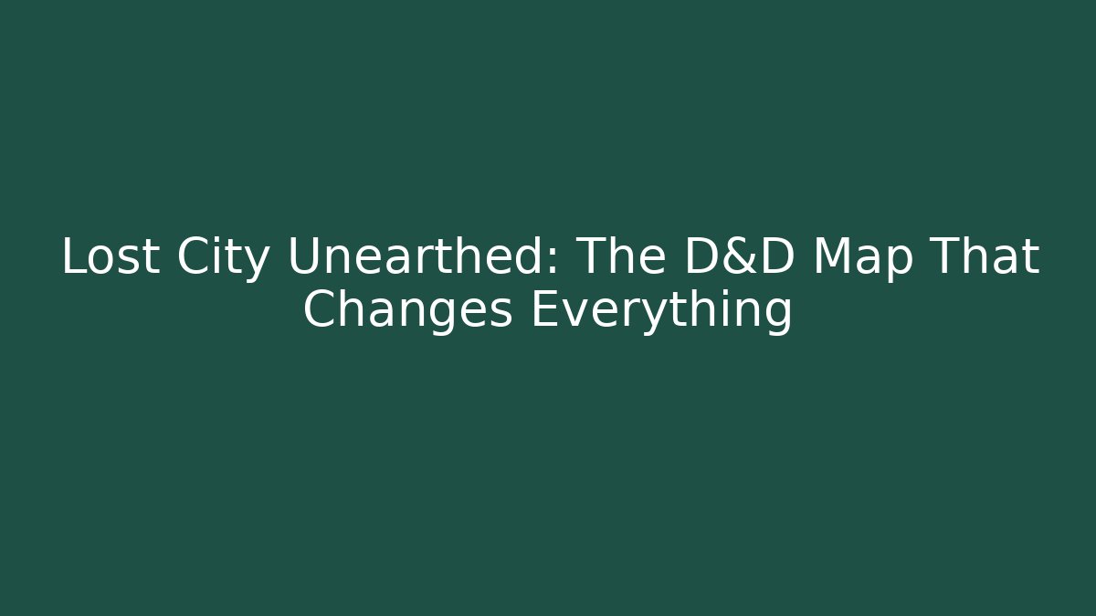 Lost City Unearthed: The D&D Map That Changes Everything