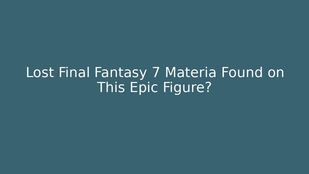 Lost Final Fantasy 7 Materia Found on This Epic Figure?
