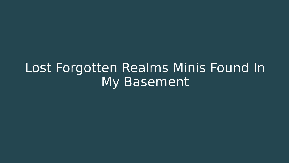 Lost Forgotten Realms Minis Found In My Basement