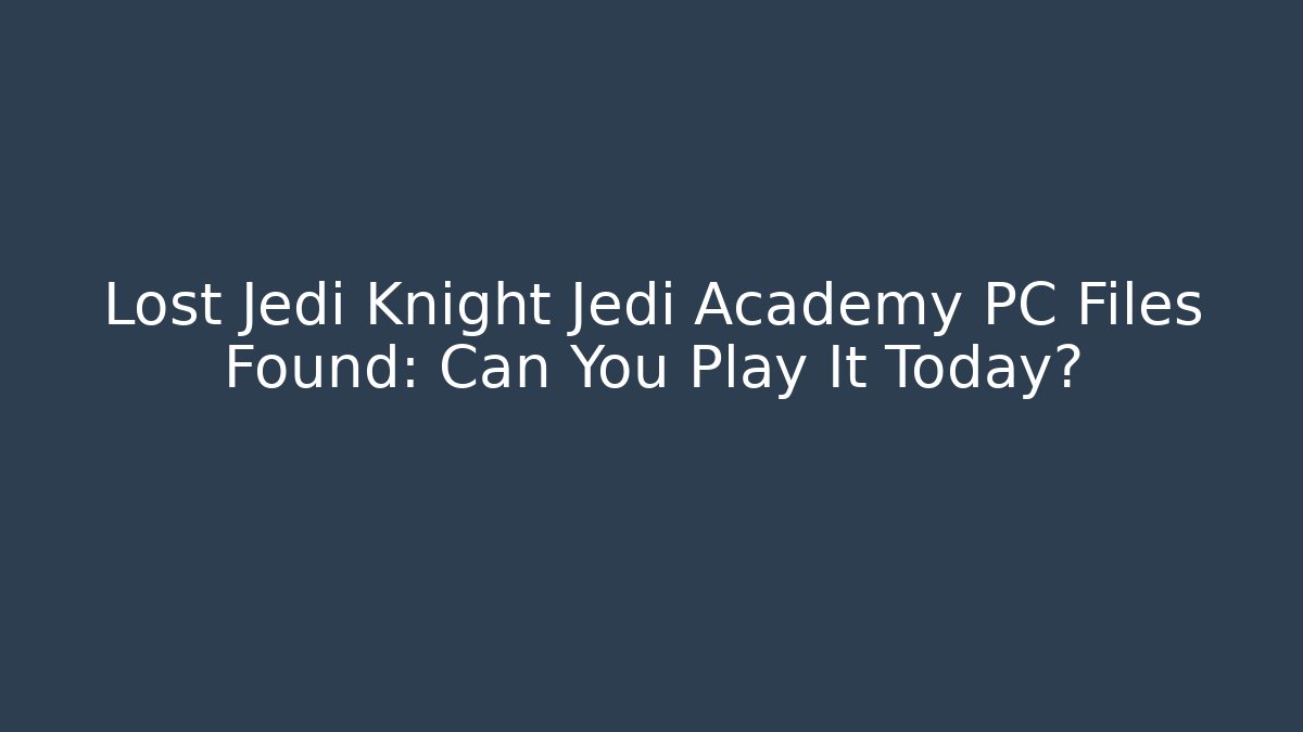 Lost Jedi Knight Jedi Academy PC Files Found: Can You Play It Today?