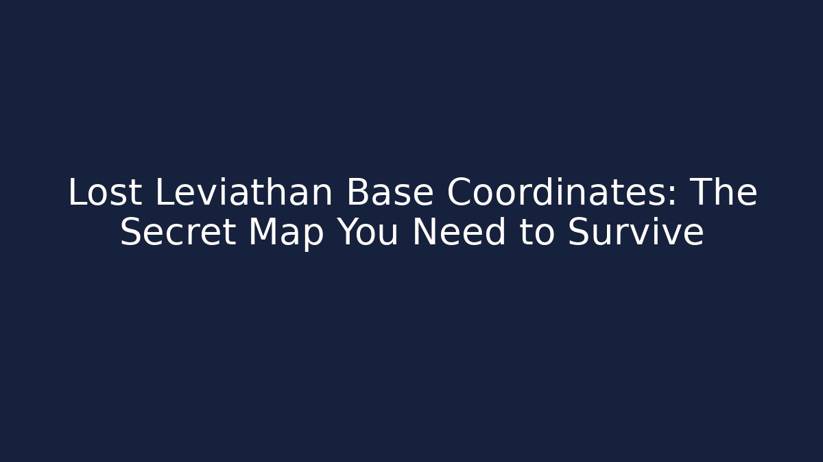 Lost Leviathan Base Coordinates: The Secret Map You Need to Survive - Método de Aprovação