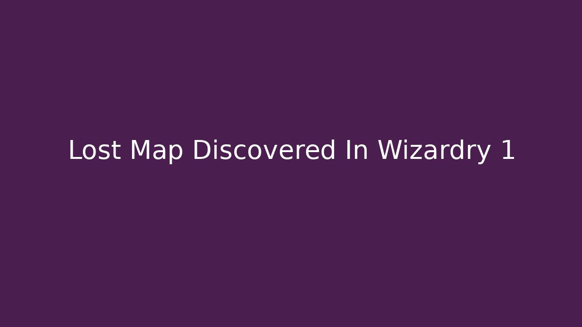 Lost Map Discovered In Wizardry 1