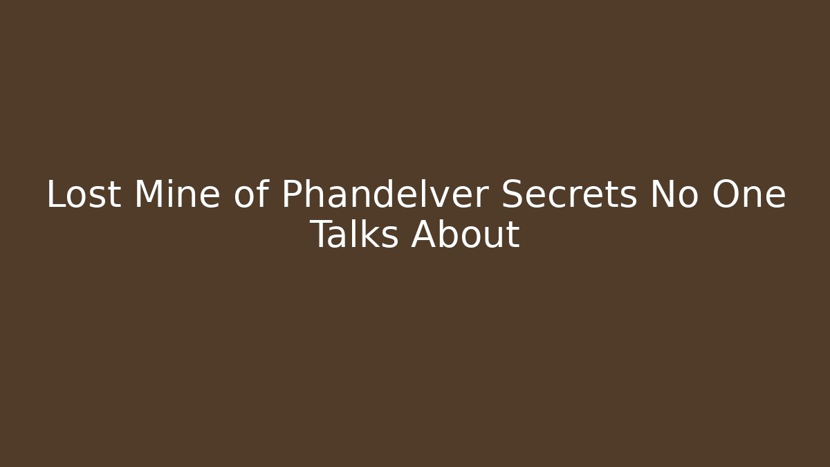 Lost Mine of Phandelver Secrets No One Talks About