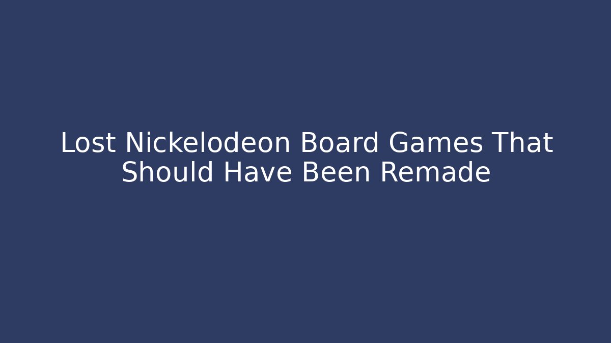 Lost Nickelodeon Board Games That Should Have Been Remade