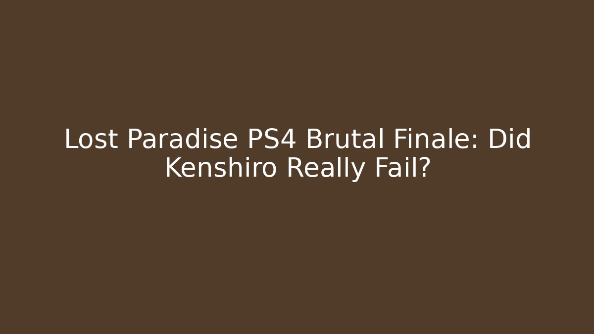 Lost Paradise PS4 Brutal Finale: Did Kenshiro Really Fail?