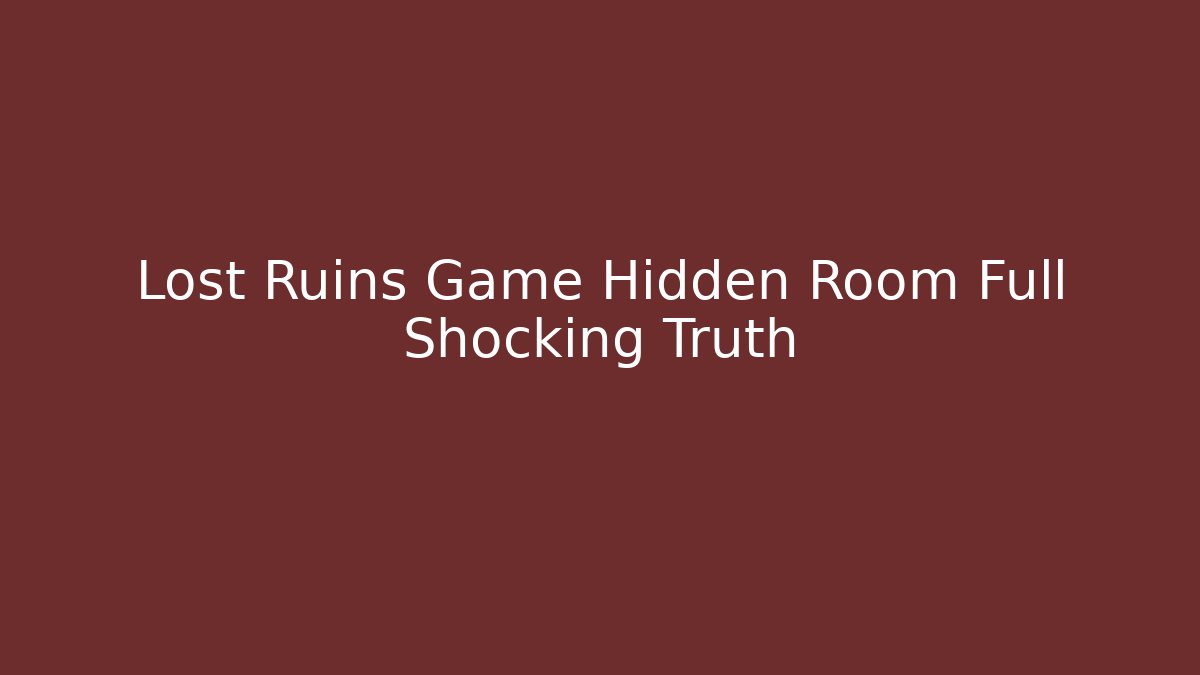 Lost Ruins Game Hidden Room Full Shocking Truth