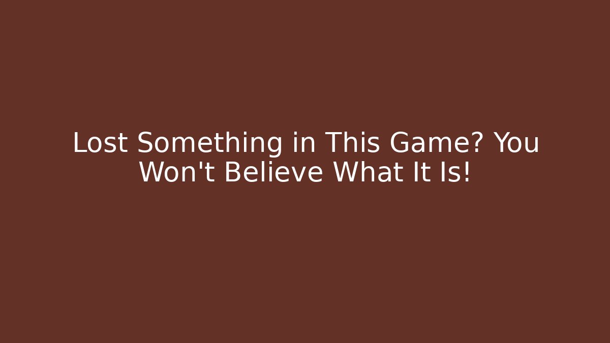 Lost Something in This Game? You Won't Believe What It Is!