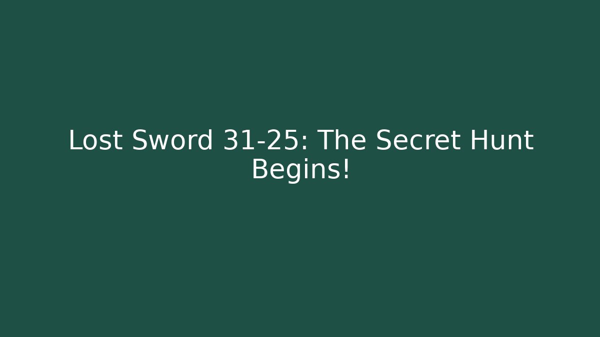 Lost Sword 31-25: The Secret Hunt Begins!