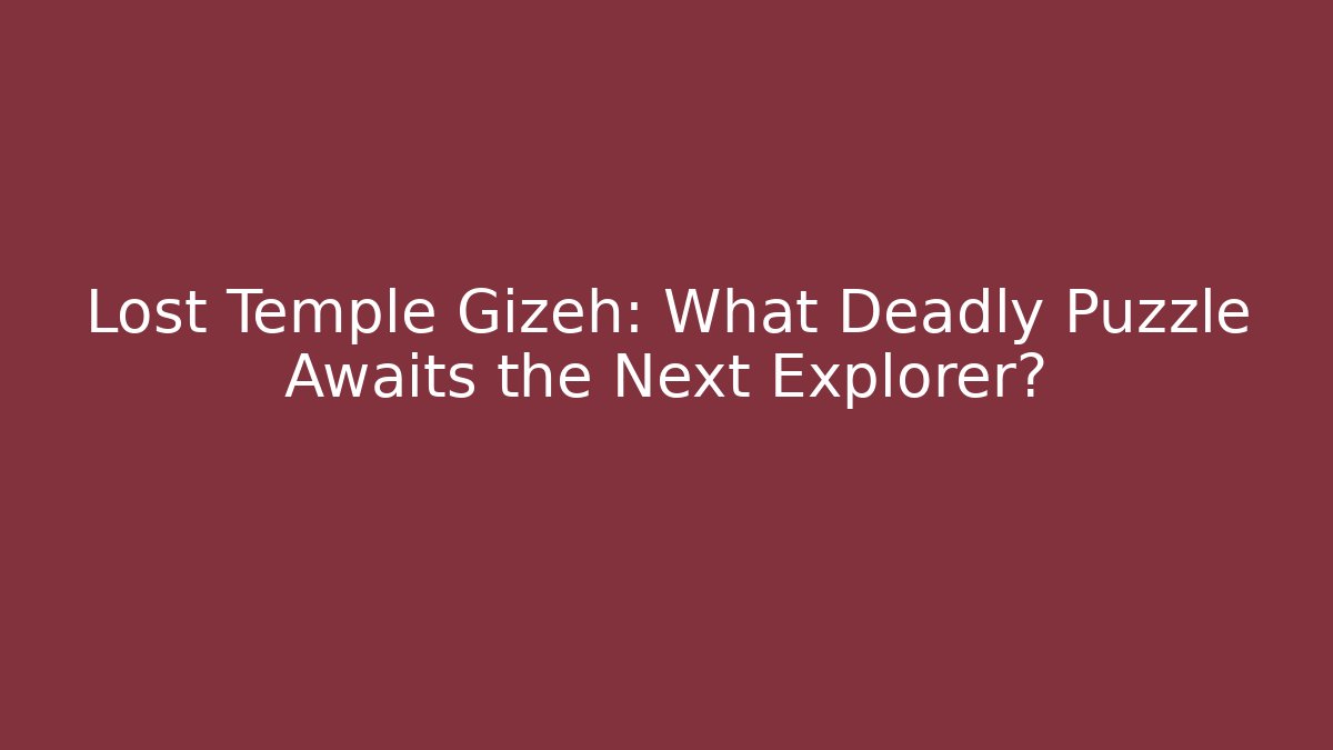 Lost Temple Gizeh: What Deadly Puzzle Awaits the Next Explorer?