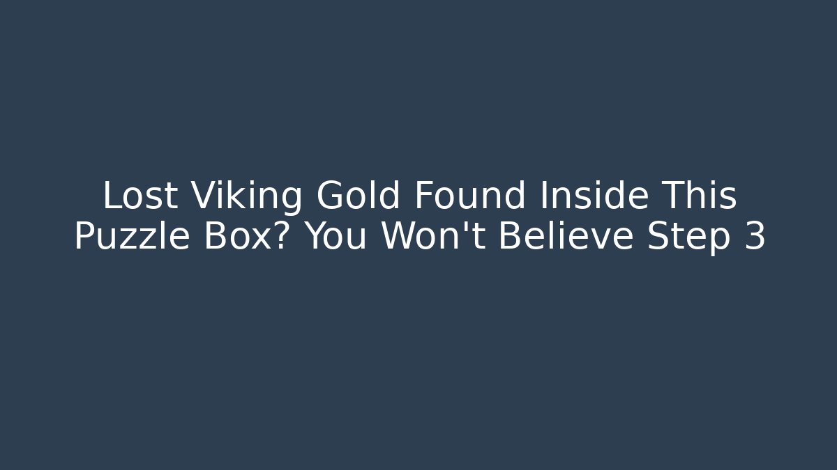 Lost Viking Gold Found Inside This Puzzle Box? You Won't Believe Step 3