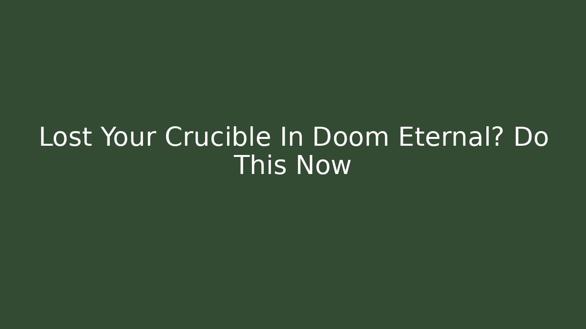 Lost Your Crucible In Doom Eternal? Do This Now