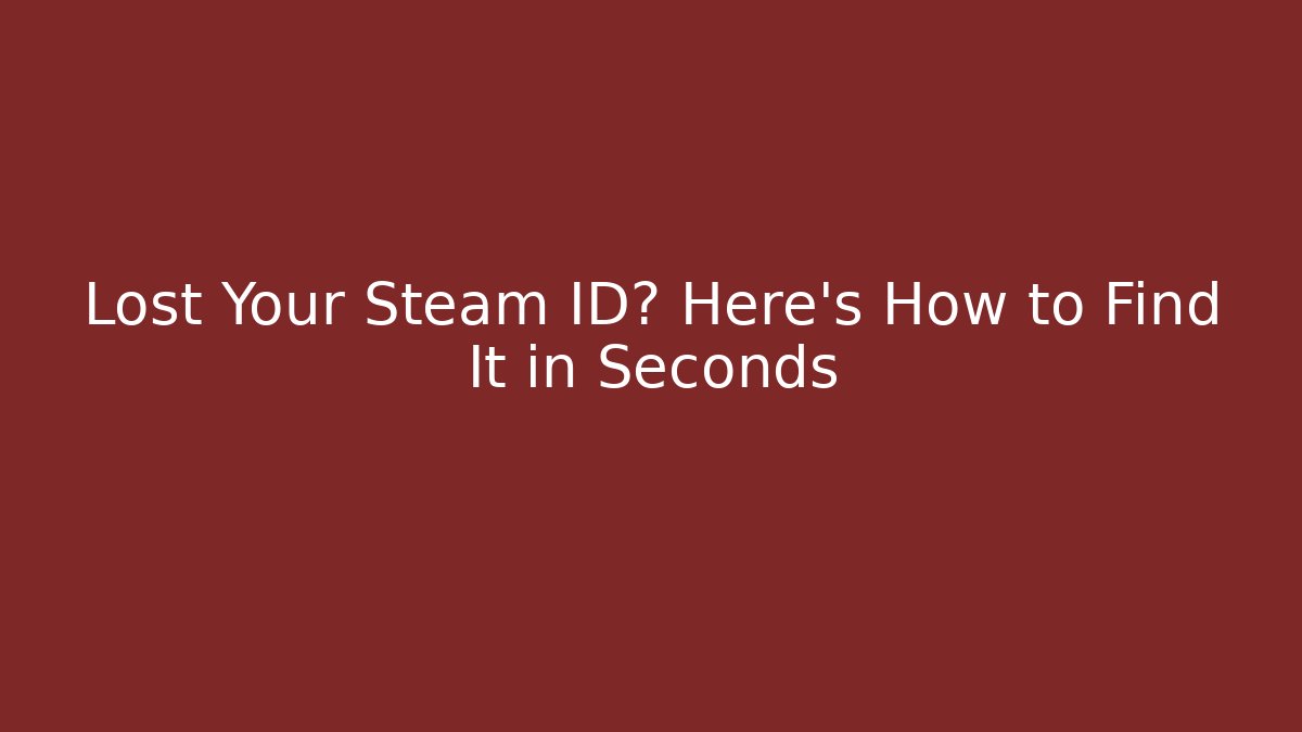 Lost Your Steam ID? Here's How to Find It in Seconds