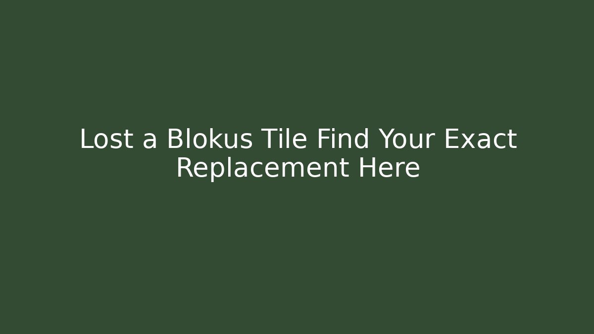 Lost a Blokus Tile Find Your Exact Replacement Here