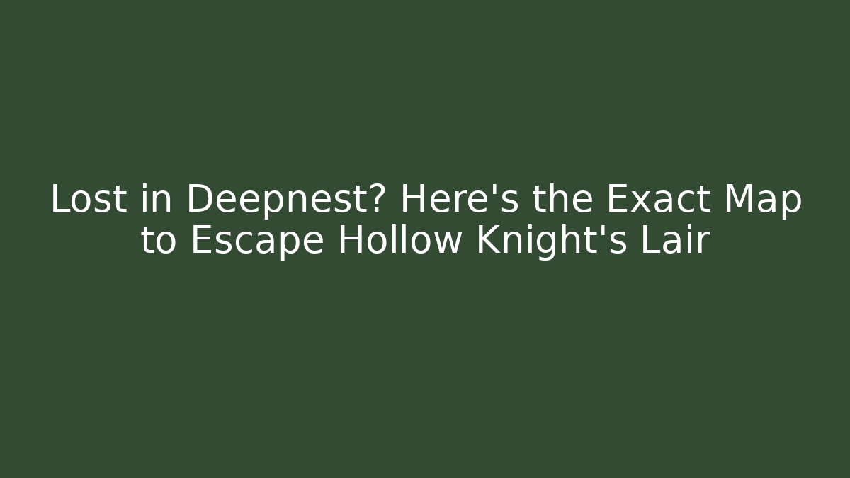 Lost in Deepnest? Here's the Exact Map to Escape Hollow Knight's Lair