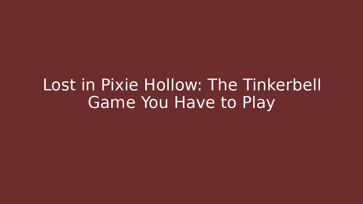 Lost in Pixie Hollow: The Tinkerbell Game You Have to Play