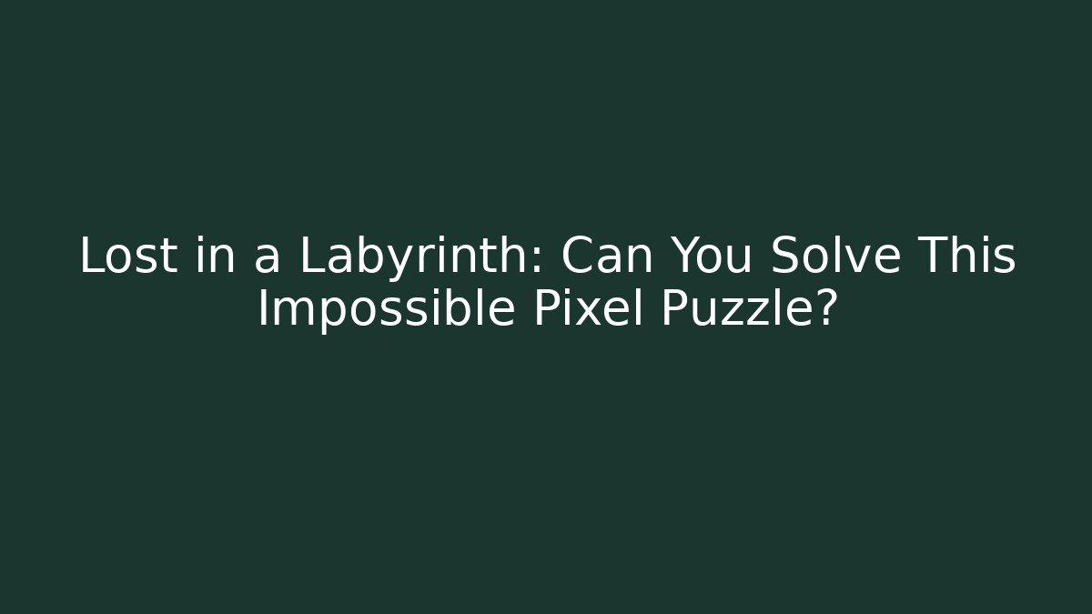 Lost in a Labyrinth: Can You Solve This Impossible Pixel Puzzle? - Método de Aprovação