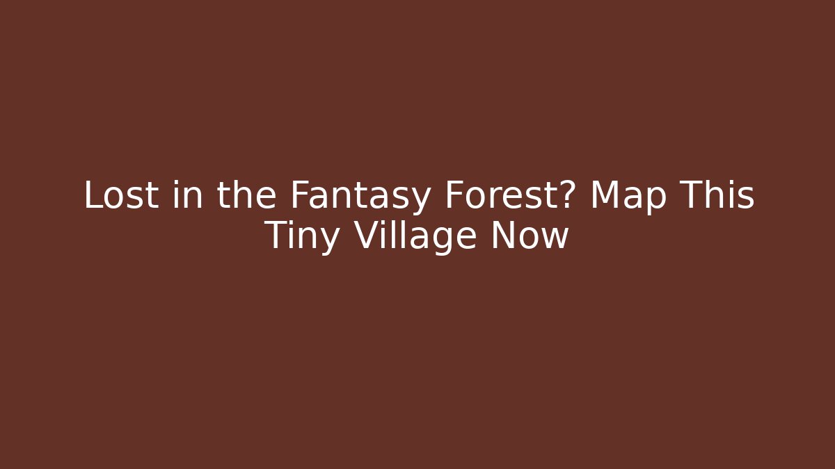 Lost in the Fantasy Forest? Map This Tiny Village Now