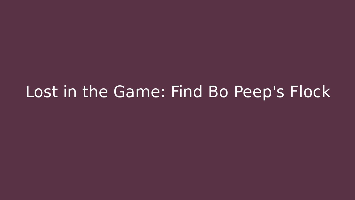 Lost in the Game: Find Bo Peep's Flock