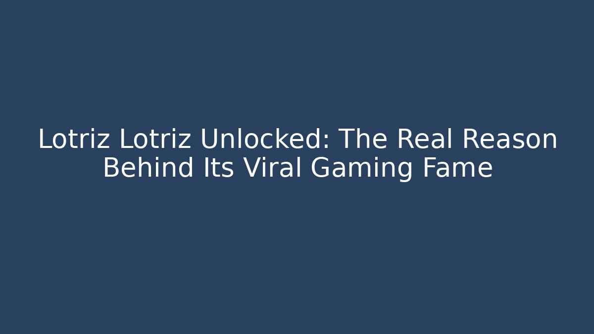 Lotriz Lotriz Unlocked: The Real Reason Behind Its Viral Gaming Fame