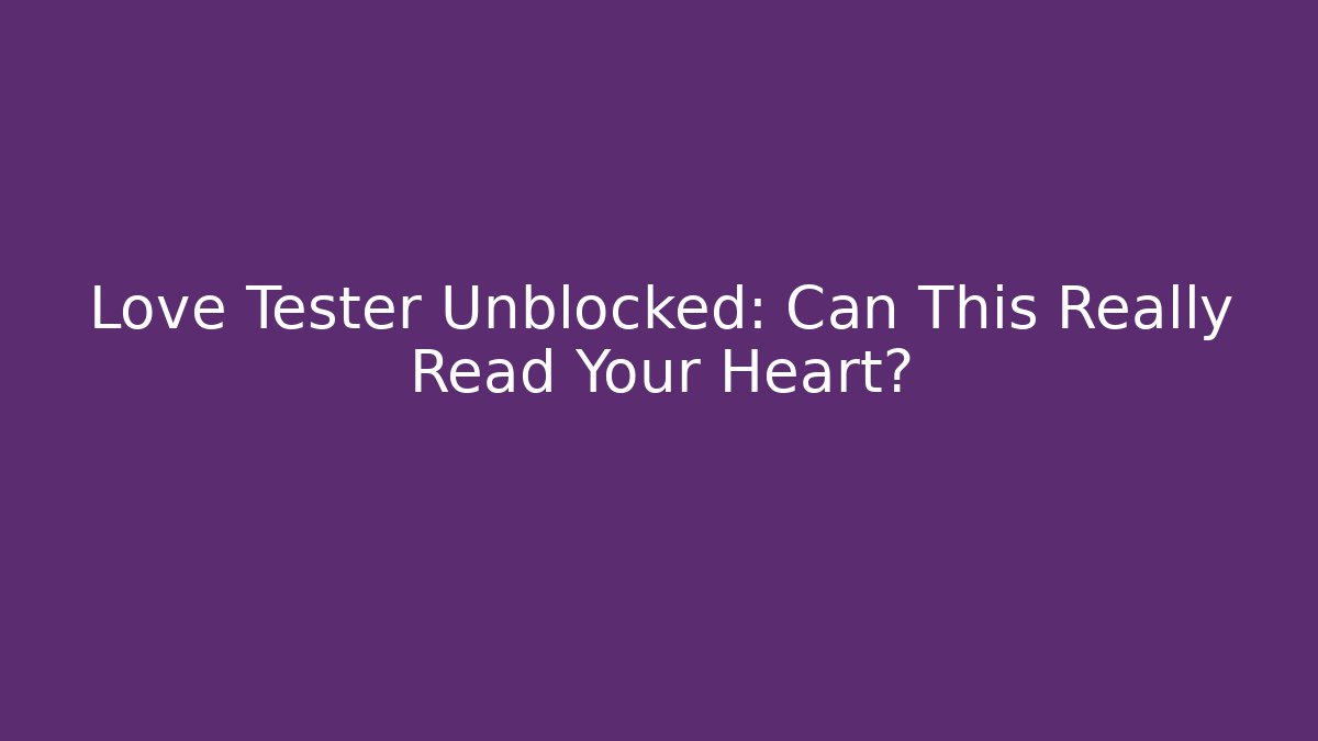 Love Tester Unblocked: Can This Really Read Your Heart?