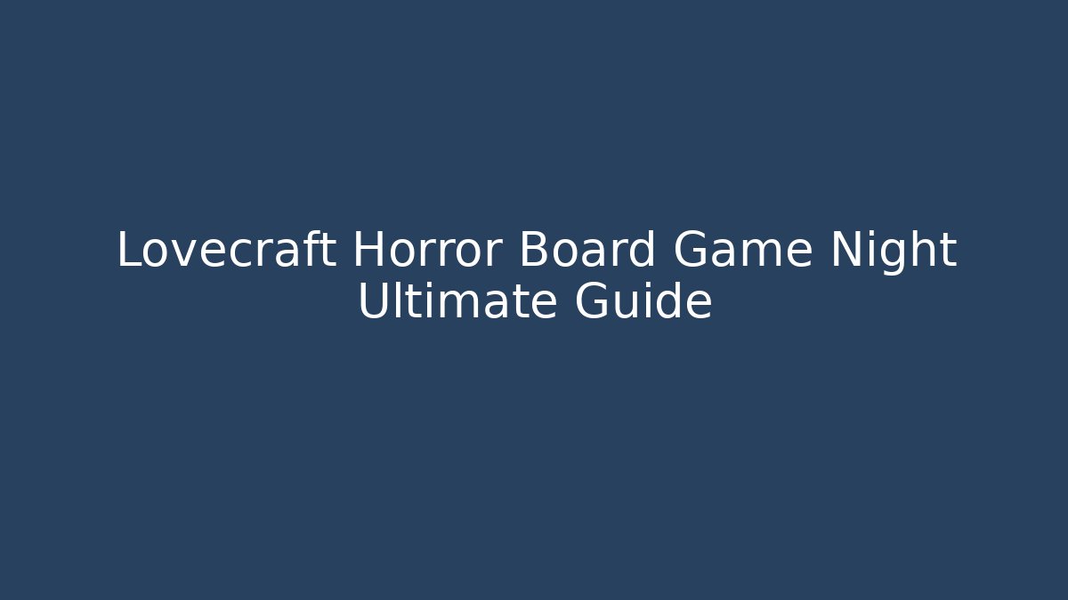 Lovecraft Horror Board Game Night Ultimate Guide