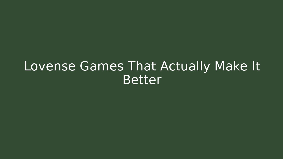Lovense Games That Actually Make It Better