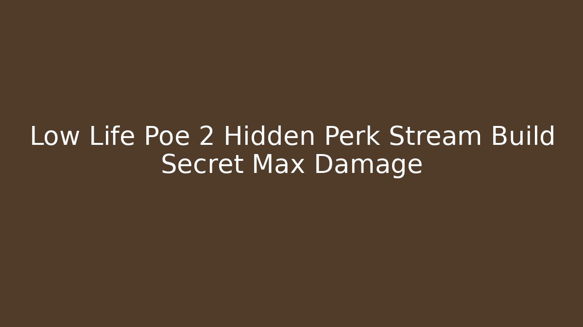 Low Life Poe 2 Hidden Perk Stream Build Secret Max Damage