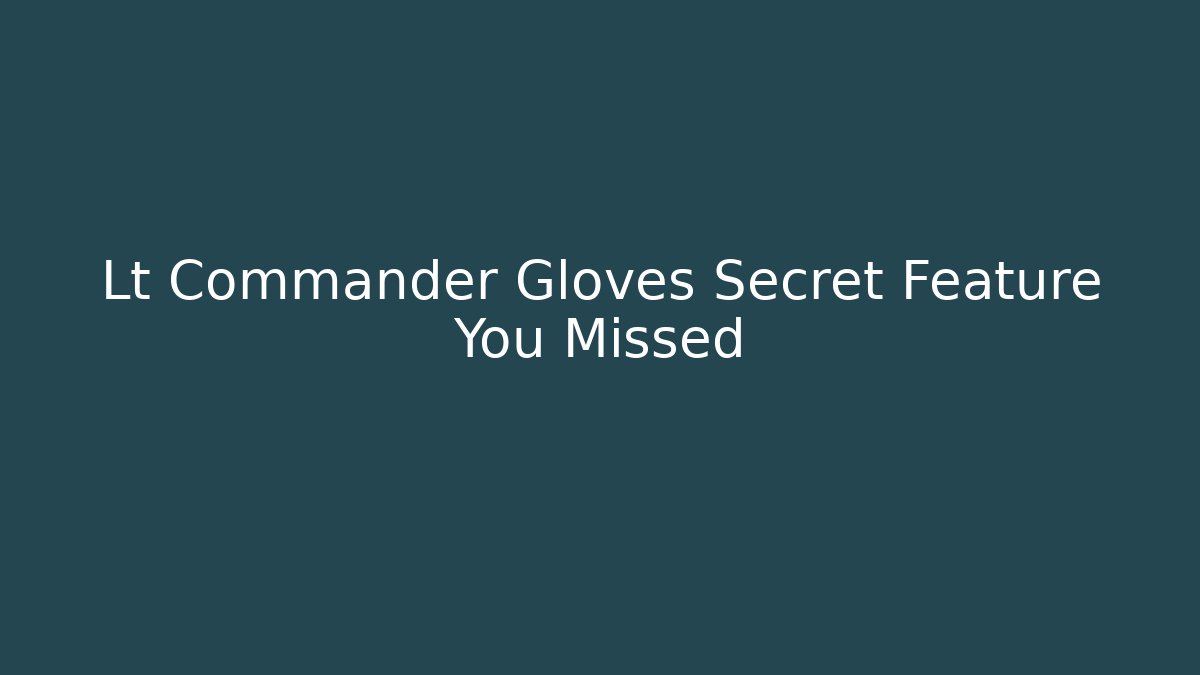 Lt Commander Gloves Secret Feature You Missed