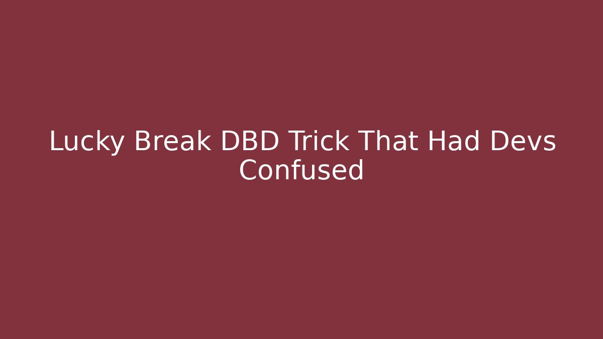 Lucky Break DBD Trick That Had Devs Confused