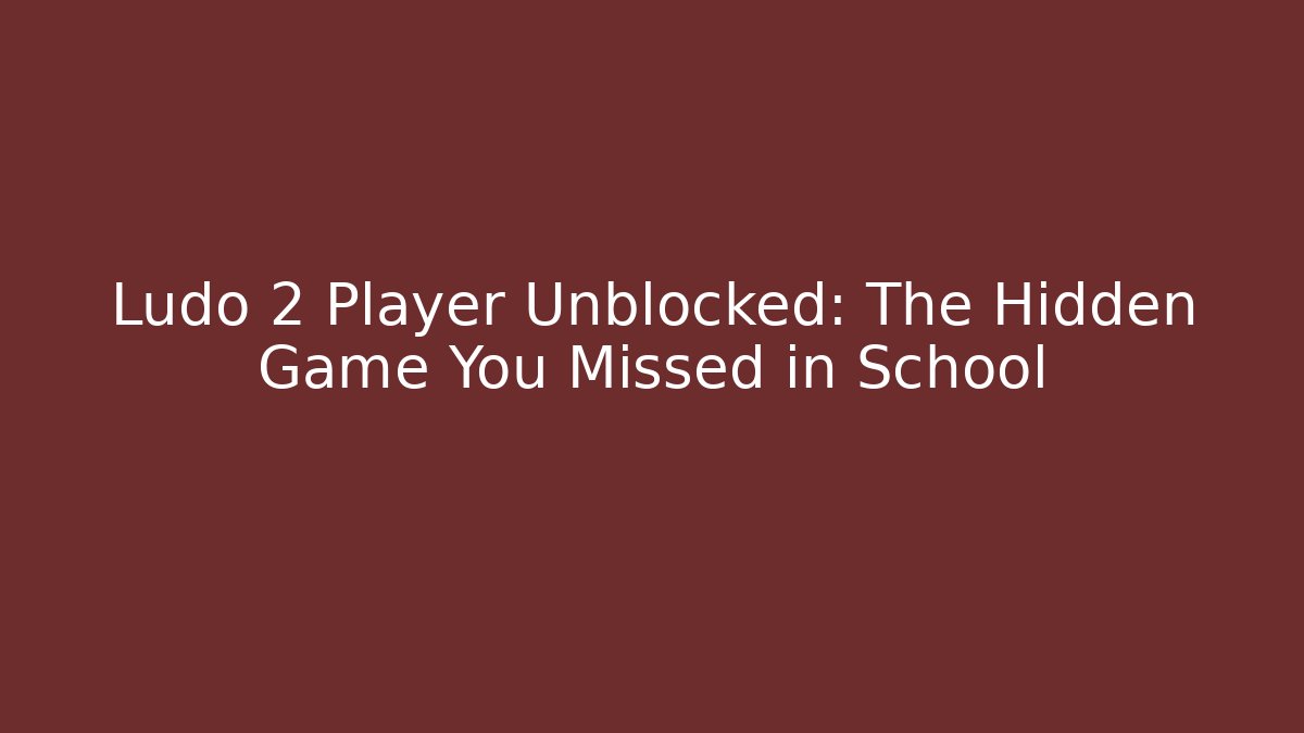 Ludo 2 Player Unblocked: The Hidden Game You Missed in School