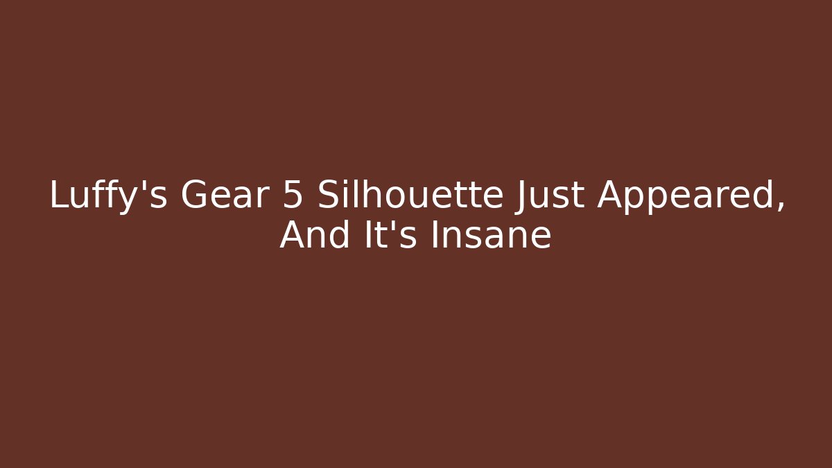 Luffy's Gear 5 Silhouette Just Appeared, And It's Insane