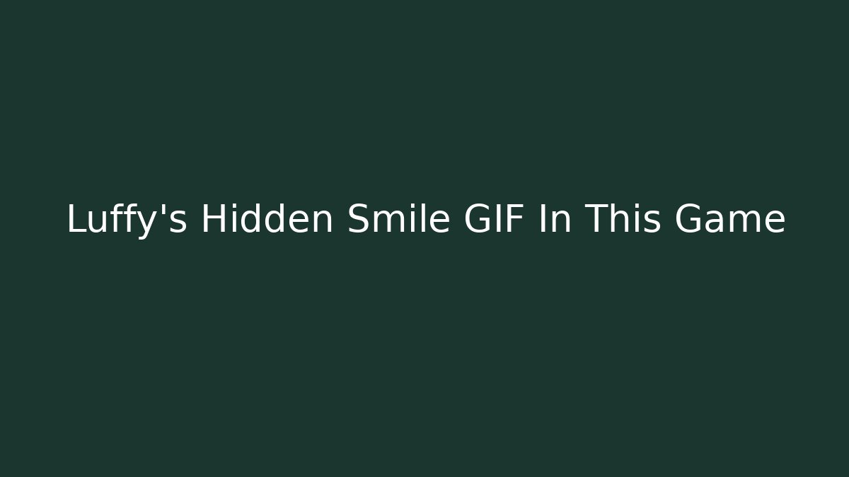 Luffy's Hidden Smile GIF In This Game