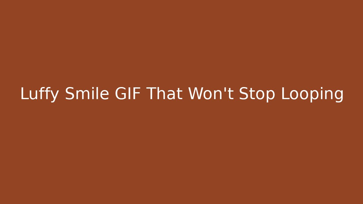 Luffy Smile GIF That Won't Stop Looping