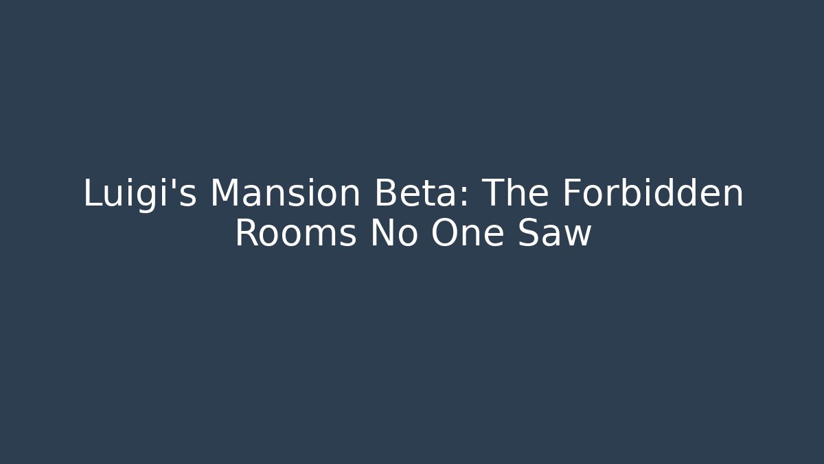 Luigi's Mansion Beta: The Forbidden Rooms No One Saw - Método de Aprovação