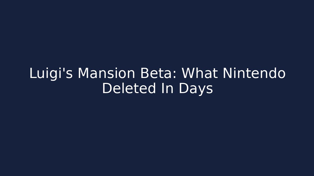 Luigi's Mansion Beta: What Nintendo Deleted In Days