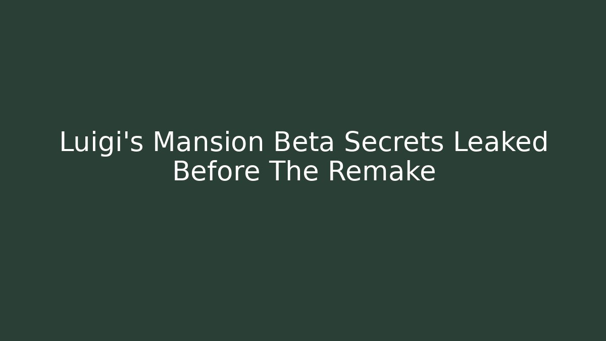 Luigi's Mansion Beta Secrets Leaked Before The Remake