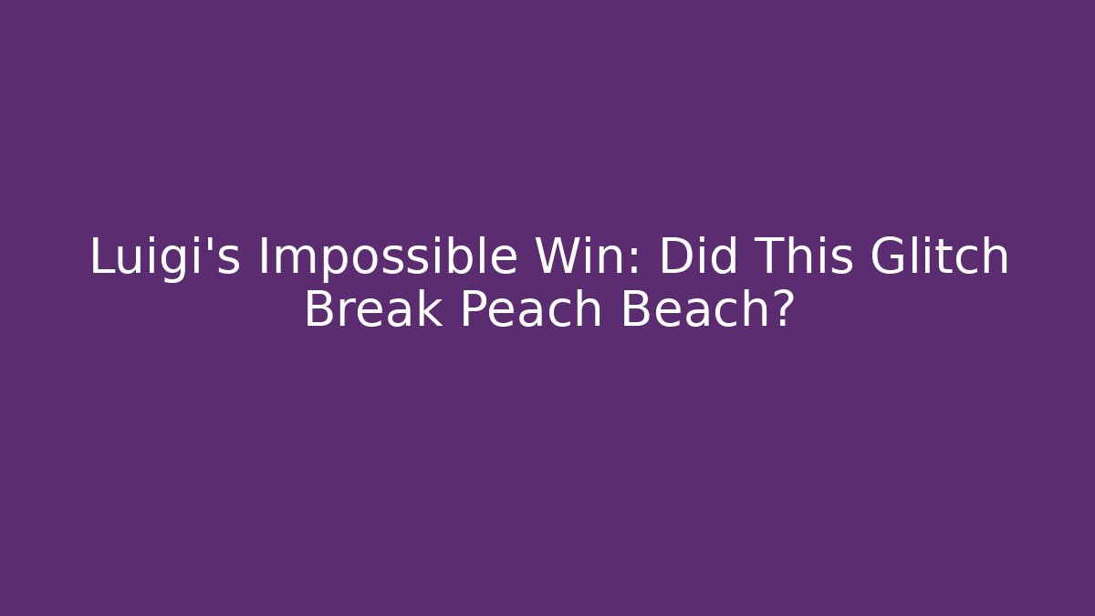Luigi’s Impossible Win: Did This Glitch Break Peach Beach? - Método de Aprovação