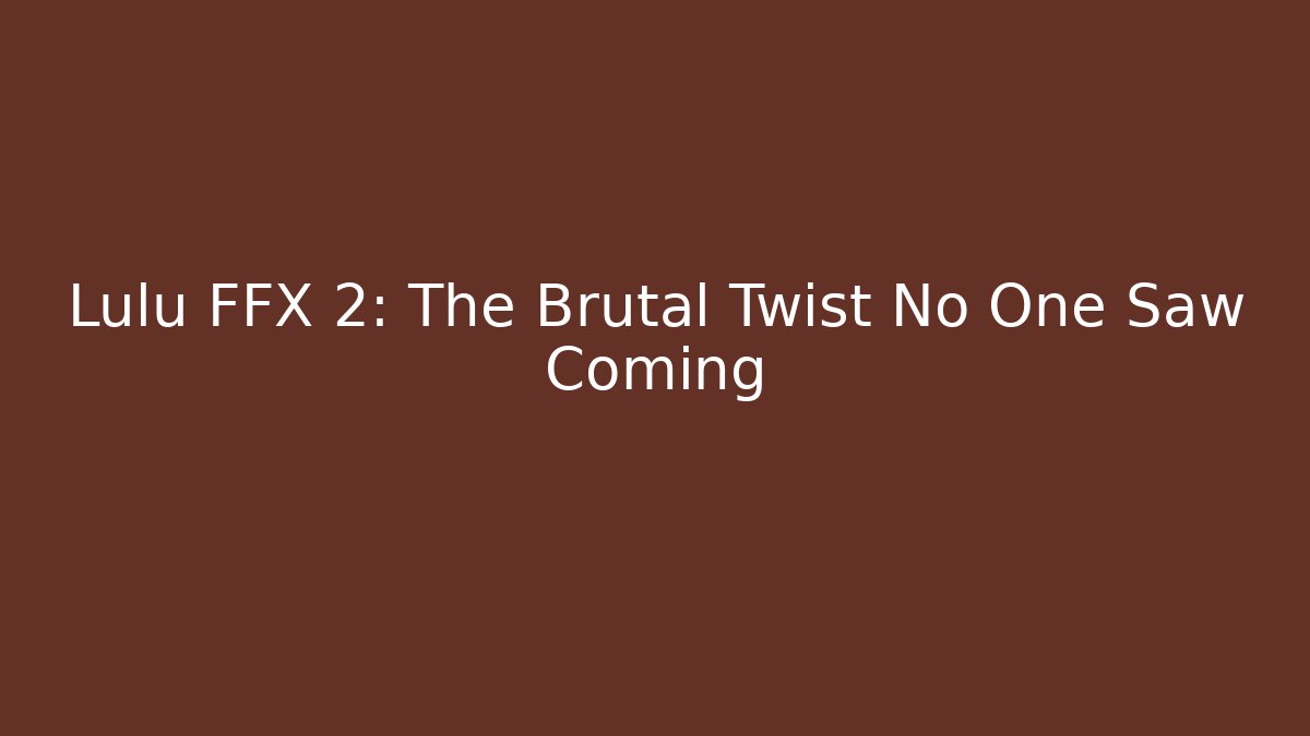 Lulu FFX 2: The Brutal Twist No One Saw Coming - Método de Aprovação
