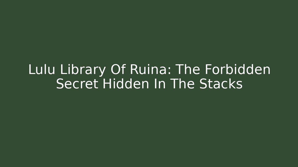 Lulu Library Of Ruina: The Forbidden Secret Hidden In The Stacks