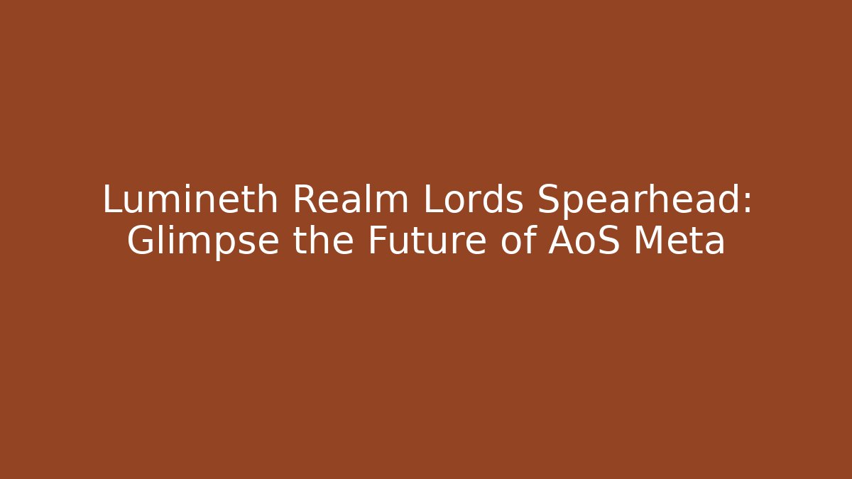 Lumineth Realm Lords Spearhead: Glimpse the Future of AoS Meta - Método de Aprovação